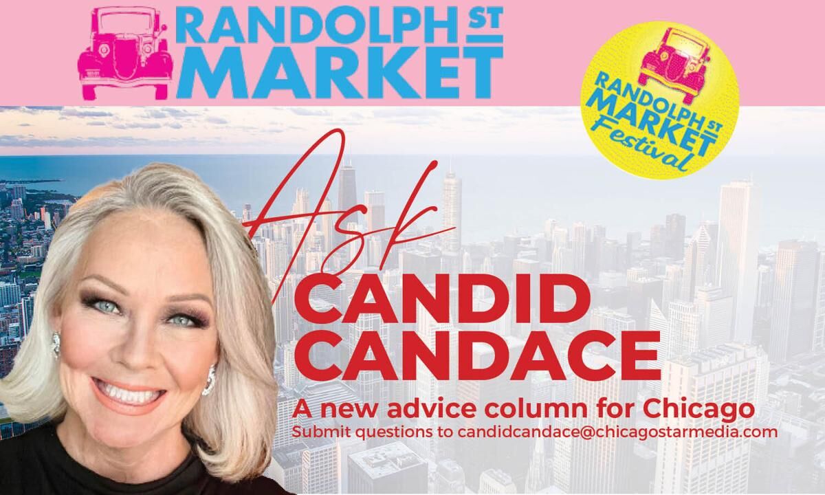Ask Candid Candace is sponsored by Randolph Street Market. Send questions to Candace@CandidCandace.com.